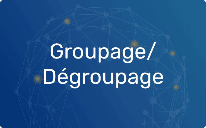 Groupage / Dégroupage